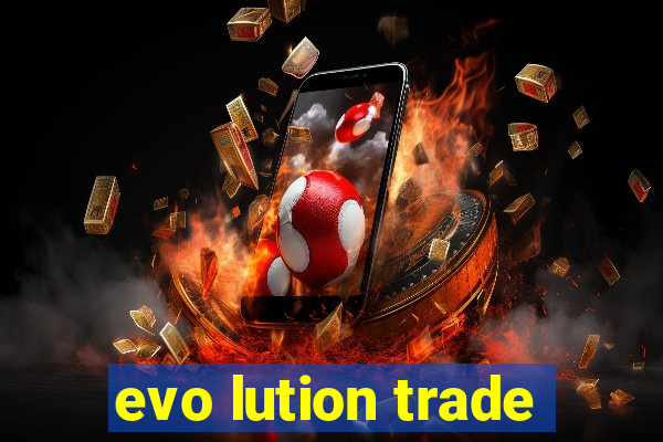 evo lution trade